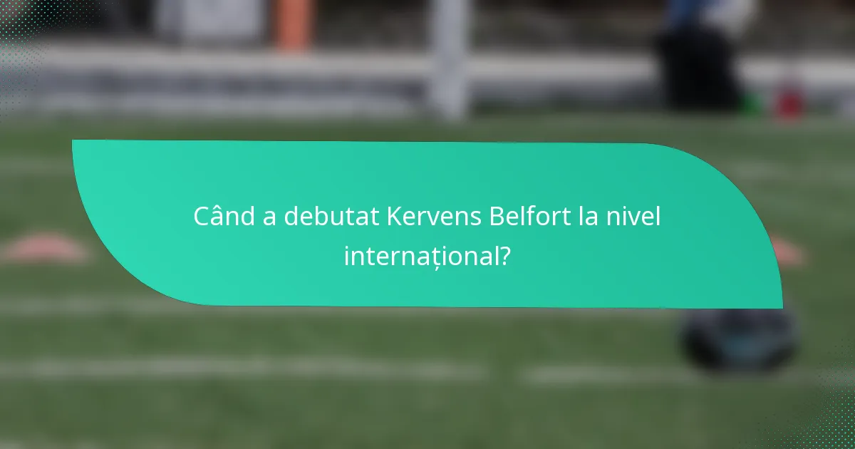 Când a debutat Kervens Belfort la nivel internațional?