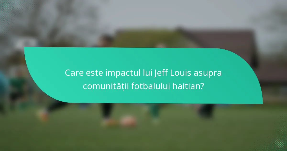 Care este impactul lui Jeff Louis asupra comunității fotbalului haitian?