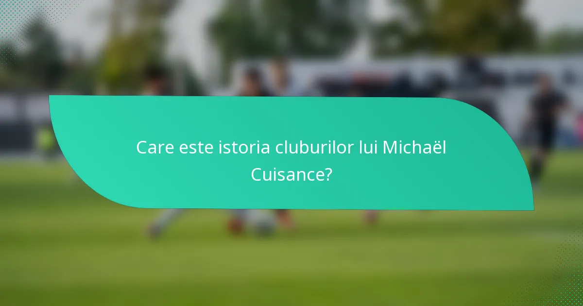 Care este istoria cluburilor lui Michaël Cuisance?