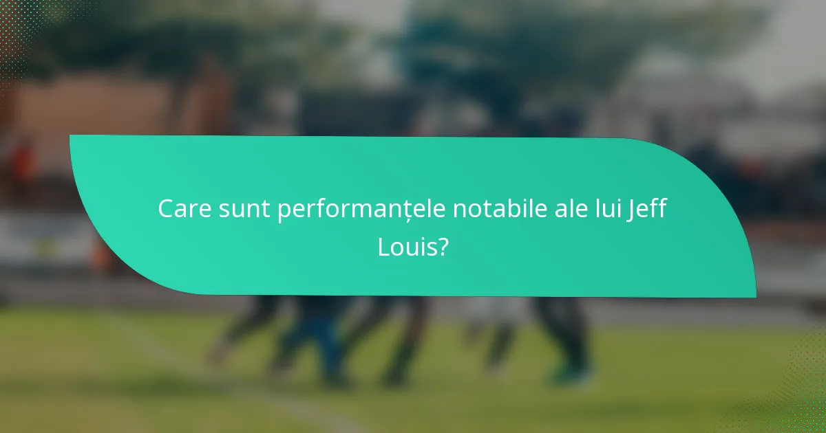 Care sunt performanțele notabile ale lui Jeff Louis?