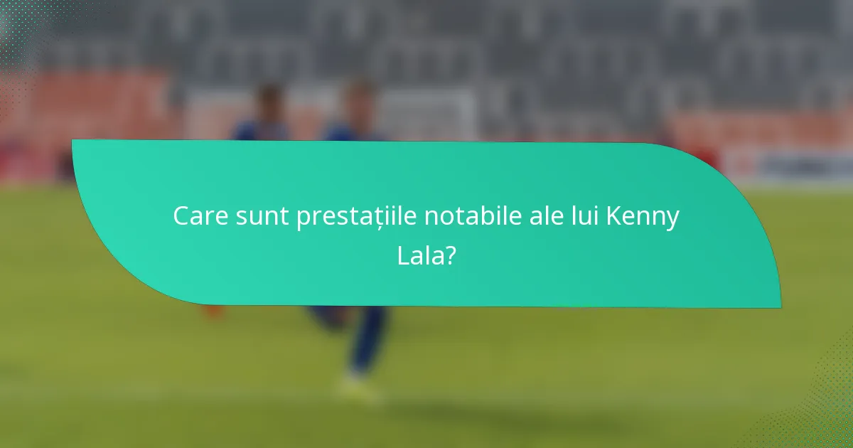 Care sunt prestațiile notabile ale lui Kenny Lala?
