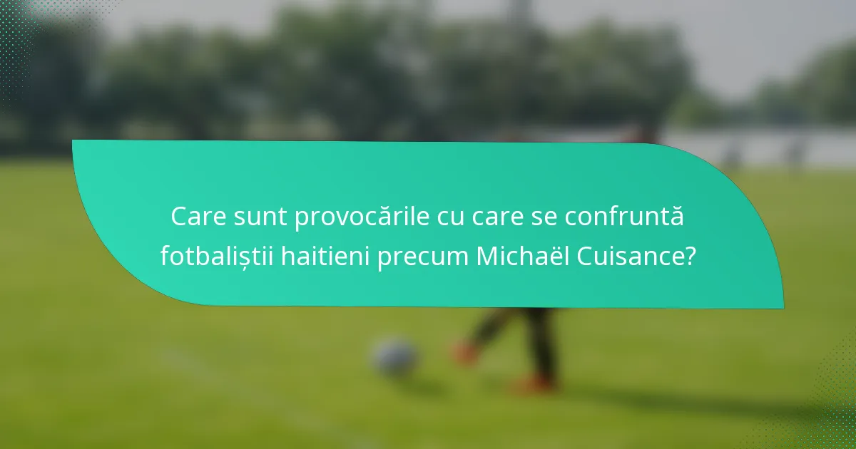 Care sunt provocările cu care se confruntă fotbaliștii haitieni precum Michaël Cuisance?