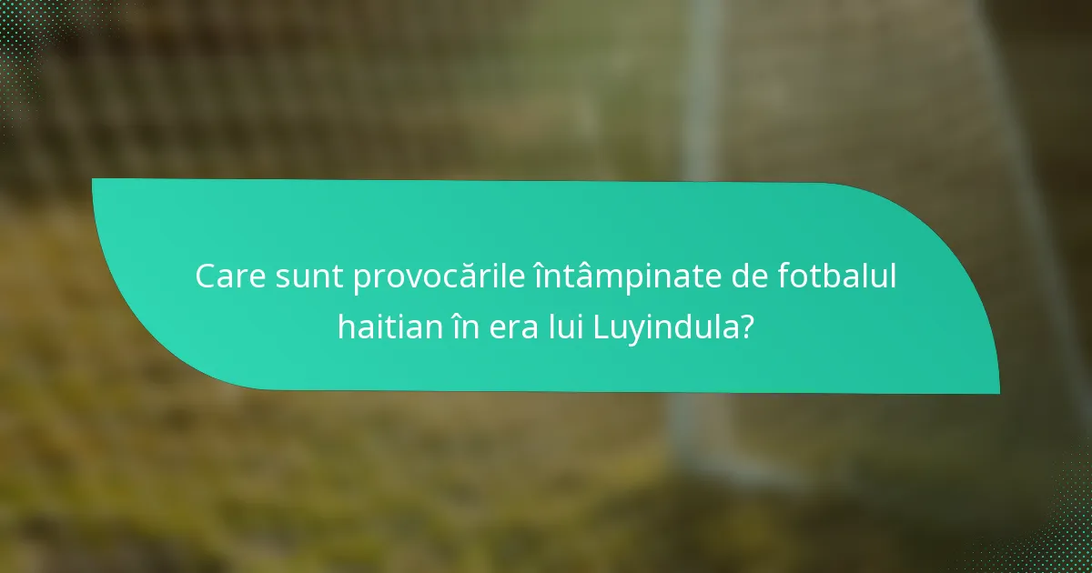 Care sunt provocările întâmpinate de fotbalul haitian în era lui Luyindula?