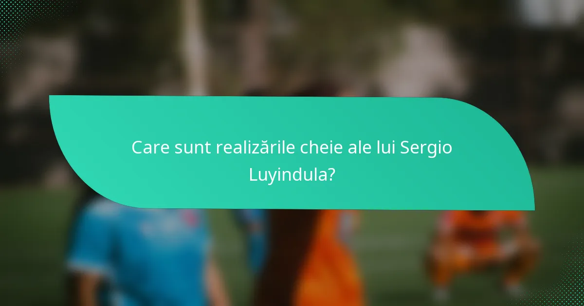 Care sunt realizările cheie ale lui Sergio Luyindula?