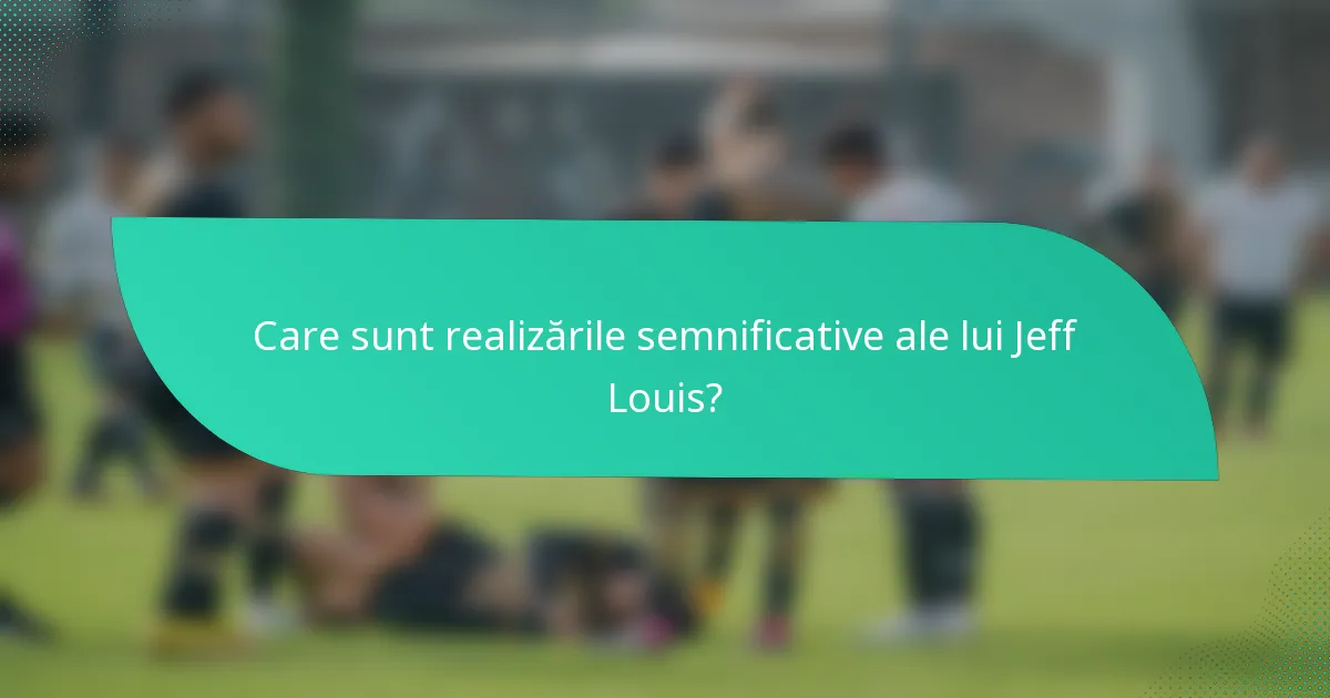 Care sunt realizările semnificative ale lui Jeff Louis?