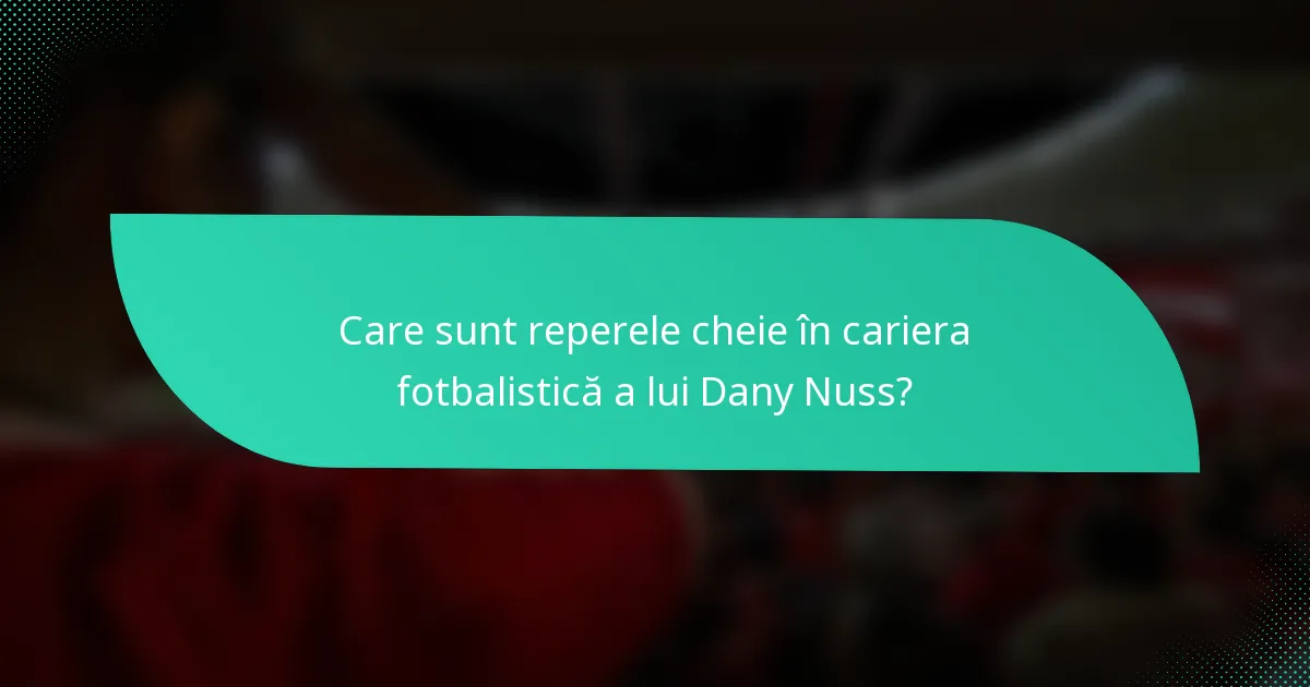 Care sunt reperele cheie în cariera fotbalistică a lui Dany Nuss?