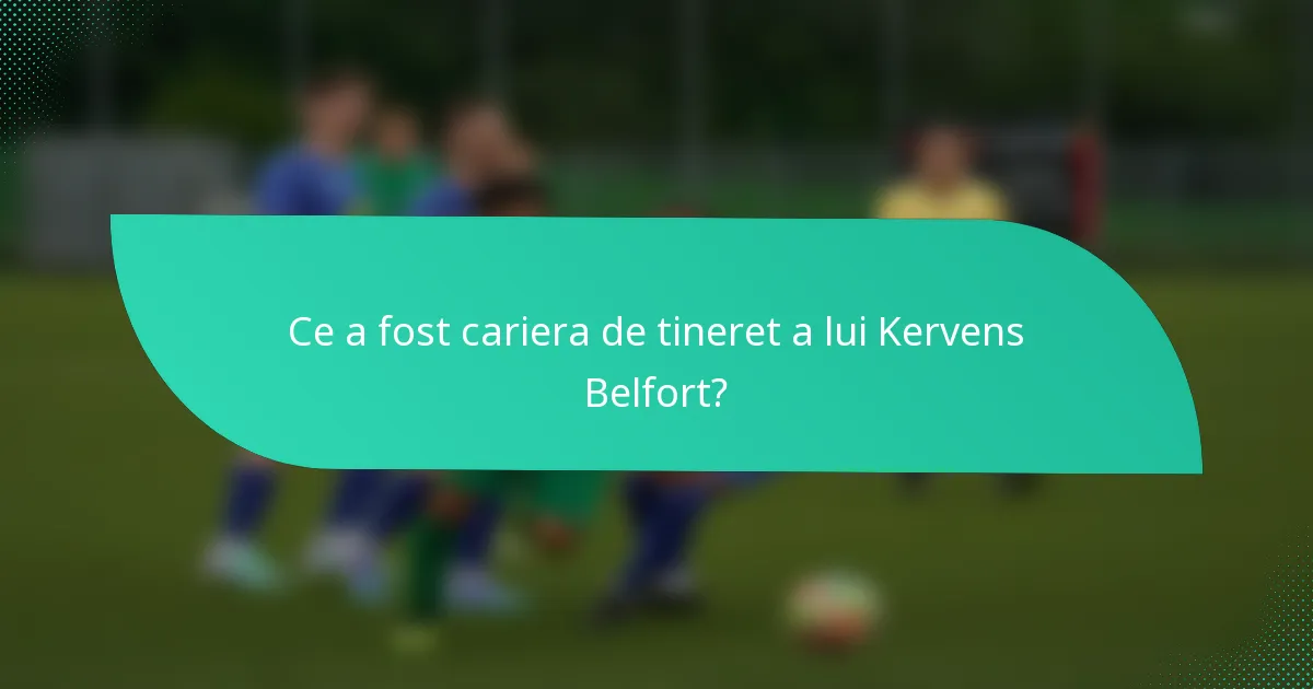 Ce a fost cariera de tineret a lui Kervens Belfort?