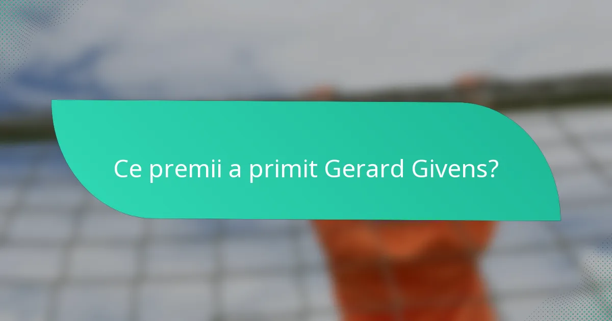 Ce premii a primit Gerard Givens?