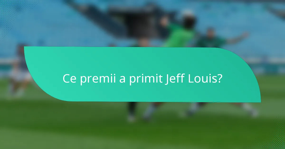 Ce premii a primit Jeff Louis?