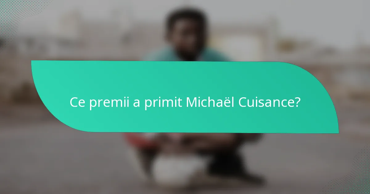 Ce premii a primit Michaël Cuisance?