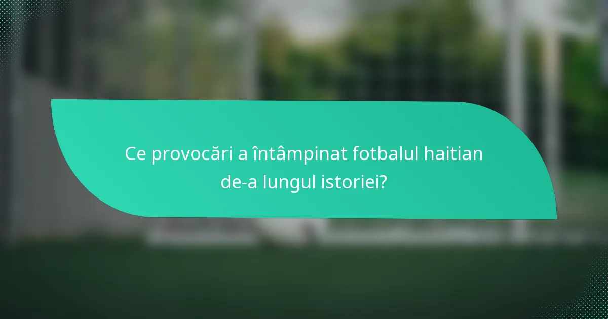 Ce provocări a întâmpinat fotbalul haitian de-a lungul istoriei?