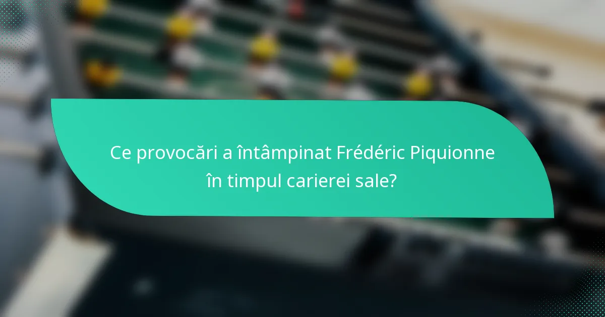 Ce provocări a întâmpinat Frédéric Piquionne în timpul carierei sale?
