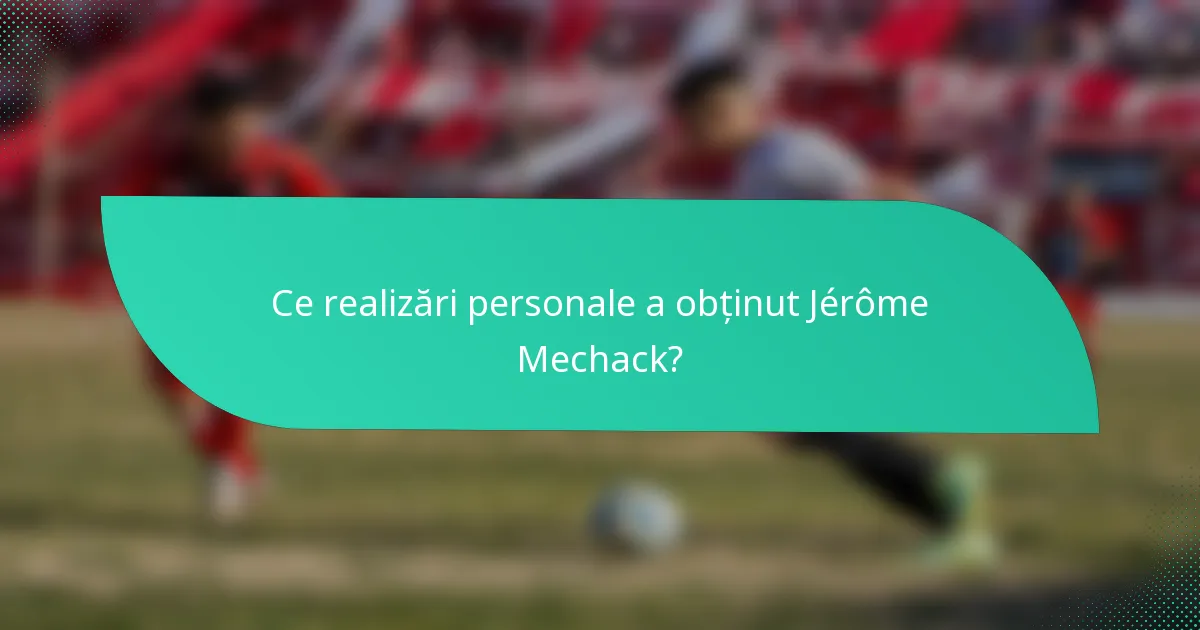 Ce realizări personale a obținut Jérôme Mechack?