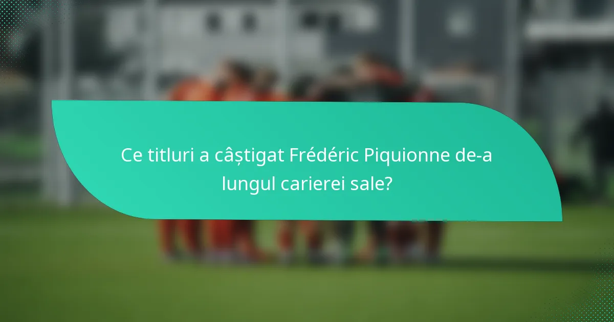 Ce titluri a câștigat Frédéric Piquionne de-a lungul carierei sale?