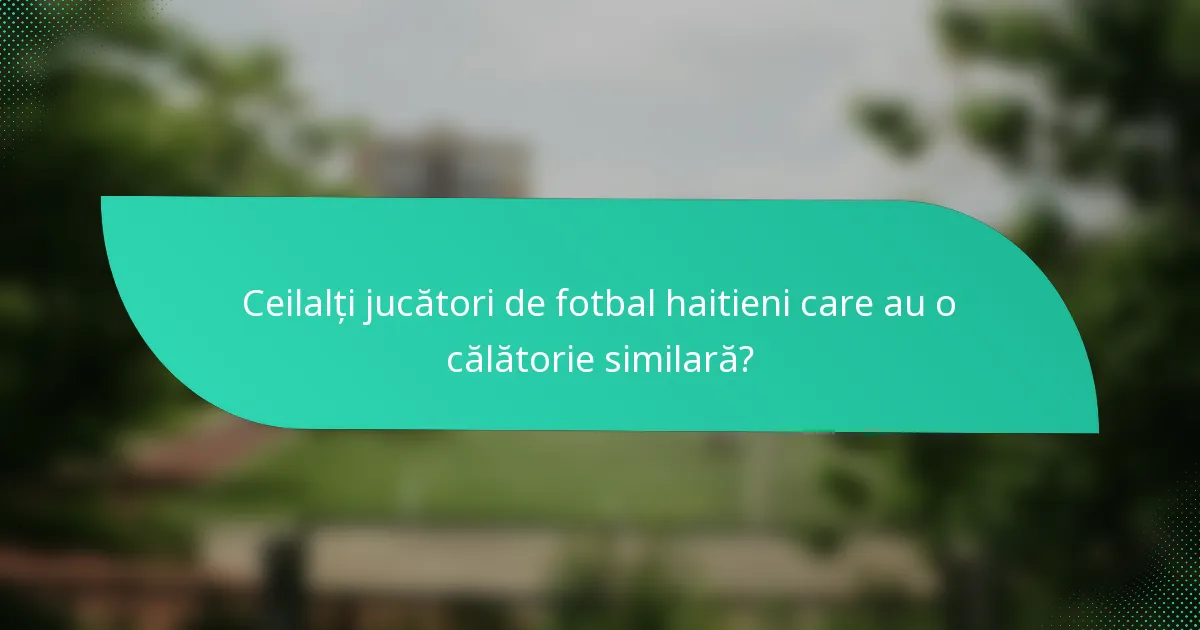 Ceilalți jucători de fotbal haitieni care au o călătorie similară?