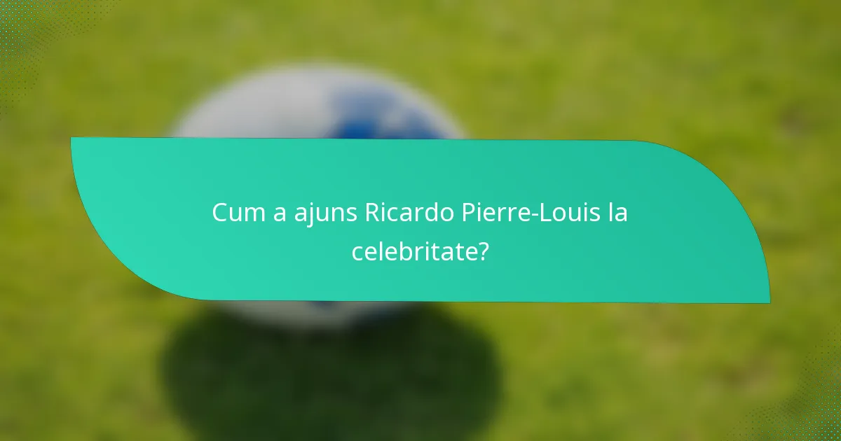 Cum a ajuns Ricardo Pierre-Louis la celebritate?