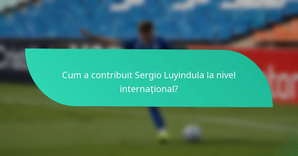 Cum a contribuit Sergio Luyindula la nivel internațional?