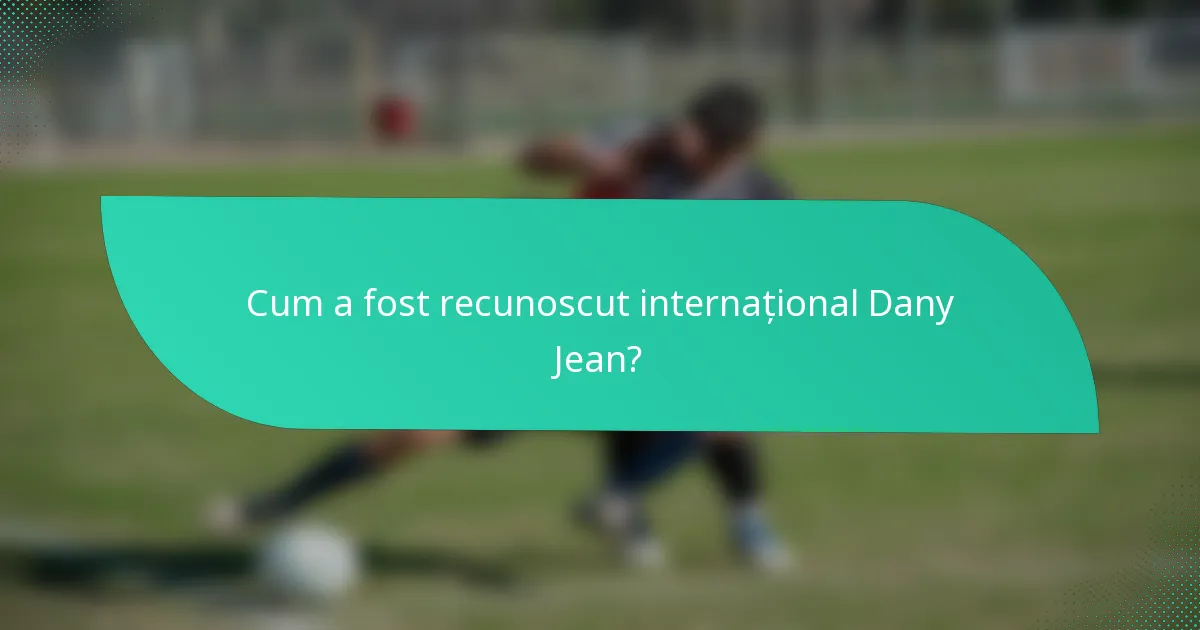 Cum a fost recunoscut internațional Dany Jean?