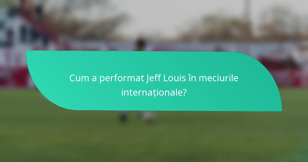 Cum a performat Jeff Louis în meciurile internaționale?
