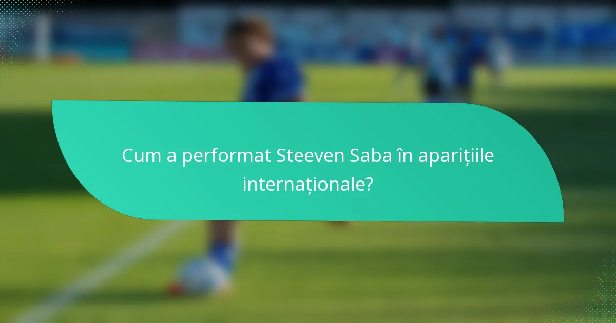 Cum a performat Steeven Saba în aparițiile internaționale?