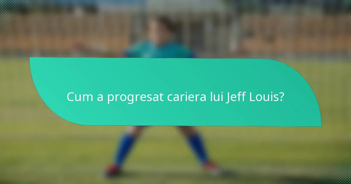 Cum a progresat cariera lui Jeff Louis?