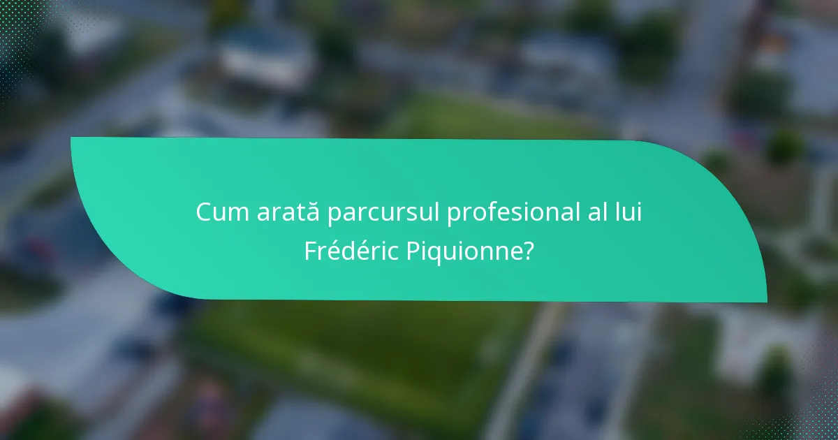 Cum arată parcursul profesional al lui Frédéric Piquionne?