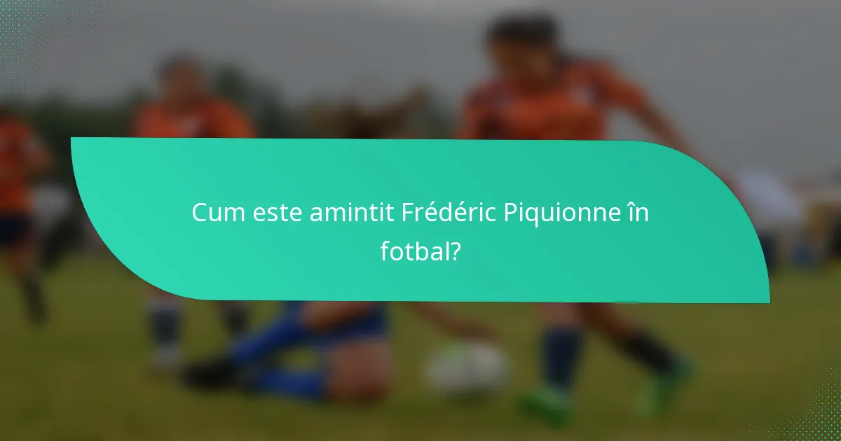 Cum este amintit Frédéric Piquionne în fotbal?