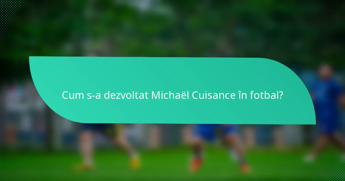 Cum s-a dezvoltat Michaël Cuisance în fotbal?