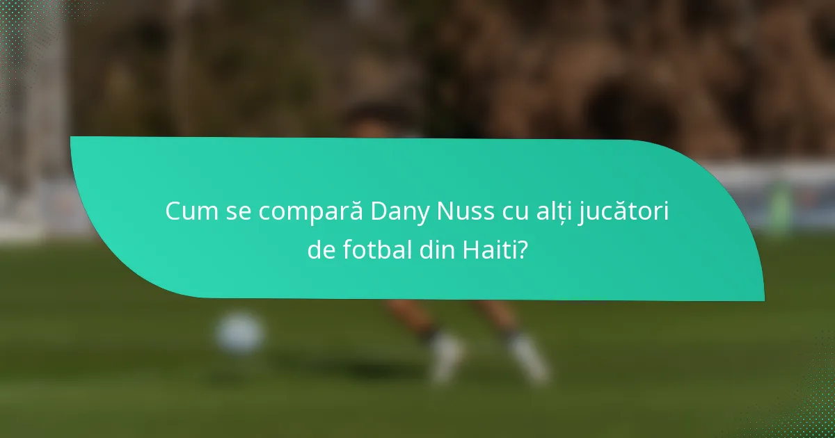 Cum se compară Dany Nuss cu alți jucători de fotbal din Haiti?
