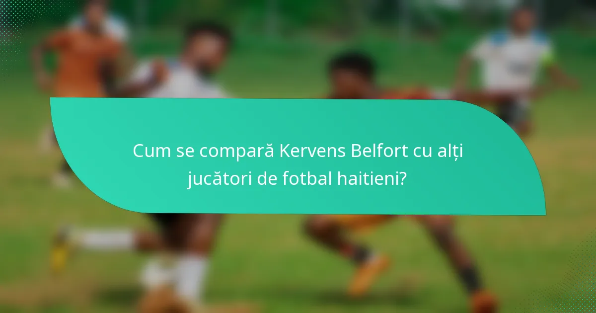 Cum se compară Kervens Belfort cu alți jucători de fotbal haitieni?