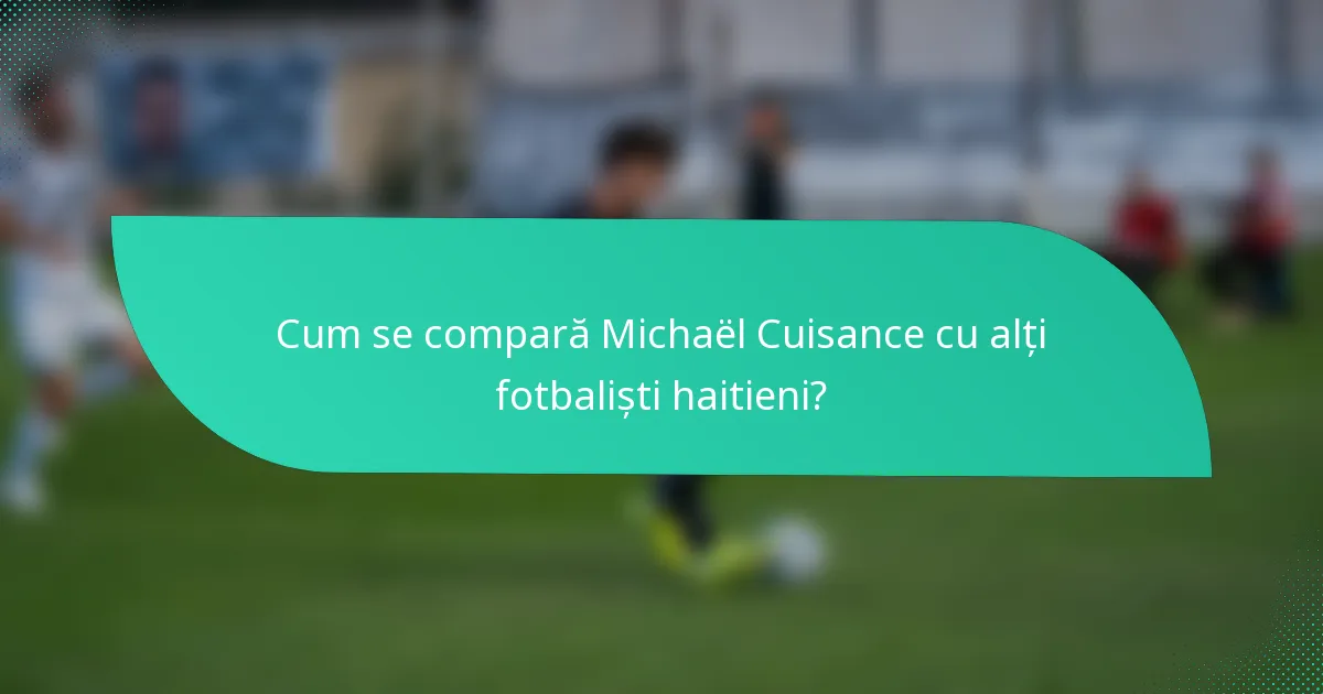 Cum se compară Michaël Cuisance cu alți fotbaliști haitieni?
